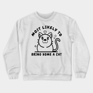 Most Likely To Bring Home A Cat  lovely cat lovers Crewneck Sweatshirt